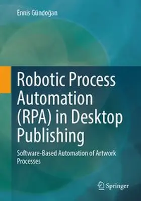 Gündogan |  Robotic Process Automation (RPA) in Desktop Publishing | eBook | Sack Fachmedien