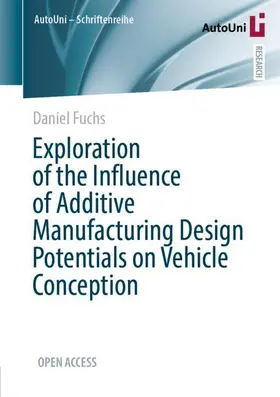 Fuchs |  Exploration of the Influence of Additive Manufacturing Design Potentials on Vehicle Conception | Buch |  Sack Fachmedien