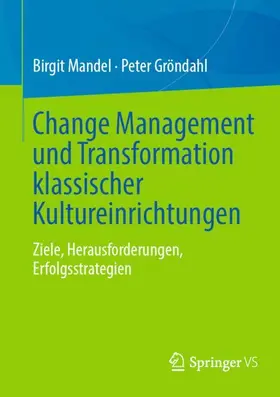 Mandel / Gröndahl |  Change Management und Transformation klassischer Kultureinrichtungen | Buch |  Sack Fachmedien