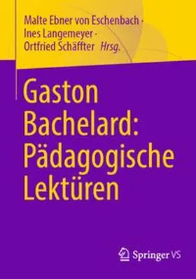 Ebner von Eschenbach / Langemeyer / Schäffter |  Gaston Bachelard: Pädagogische Lektüren | eBook | Sack Fachmedien