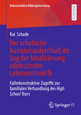 Schade |  Der schulische Auslandsaufenthalt im Sog der Idealisierung adoleszenter Lebensentwürfe | Buch |  Sack Fachmedien