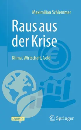 Schlemmer | Raus aus der Krise - Klima, Wirtschaft, Geld | Buch | 978-3-658-49856-6 | www.sack.de