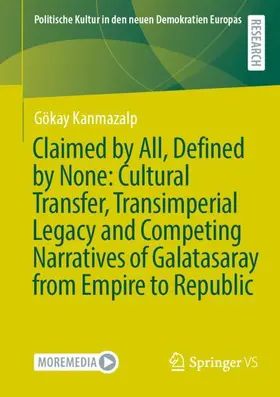 Kanmazalp |  Claimed by All, Defined by None: Cultural Transfer, Transimperial Legacy and Competing Narratives of Galatasaray from Empire to Republic | Buch |  Sack Fachmedien