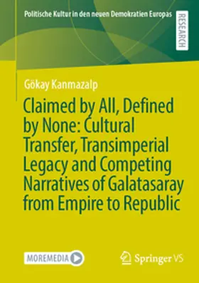 Kanmazalp |  Claimed by All, Defined by None: Cultural Transfer, Transimperial Legacy and Competing Narratives of Galatasaray from Empire to Republic | eBook | Sack Fachmedien