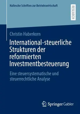 Haberkorn |  International-steuerliche Strukturen der reformierten Investmentbesteuerung | Buch |  Sack Fachmedien