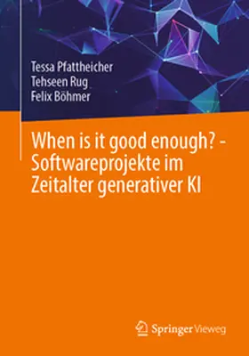 Pfattheicher / Rug / Böhmer |  When is it good enough? - Softwareprojekte im Zeitalter generativer KI | eBook | Sack Fachmedien