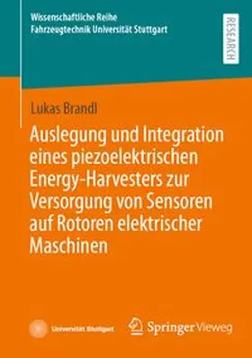 Brandl |  Auslegung und Integration eines piezoelektrischen Energy-Harvesters zur Versorgung von Sensoren auf Rotoren elektrischer Maschinen | Buch |  Sack Fachmedien