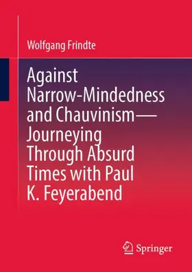 Frindte |  Against Narrow-Mindedness and Chauvinism - Journeying Through Absurd Times with Paul K. Feyerabend | Buch |  Sack Fachmedien