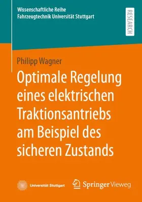 Wagner |  Optimale Regelung eines elektrischen Traktionsantriebs am Beispiel des sicheren Zustands | Buch |  Sack Fachmedien