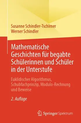Schindler-Tschirner / Schindler |  Mathematische Geschichten für begabte Schülerinnen und Schüler in der Unterstufe | Buch |  Sack Fachmedien