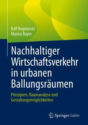 Bogdanski / Bayer |  Nachhaltiger Wirtschaftsverkehr in urbanen Ballungsräumen | Buch |  Sack Fachmedien