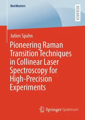 Spahn |  Pioneering Raman Transition Techniques in Collinear Laser Spectroscopy for High-Precision Experiments | Buch |  Sack Fachmedien