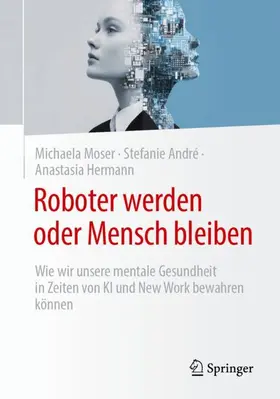 Moser / André / Hermann |  Roboter werden oder Mensch bleiben | Buch |  Sack Fachmedien