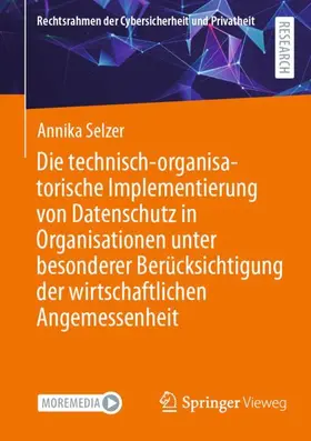 Selzer |  Die technisch-organisatorische Implementierung von Datenschutz in Organisationen unter besonderer Berücksichtigung der wirtschaftlichen Angemessenheit | Buch |  Sack Fachmedien