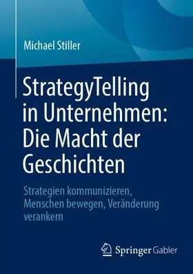 Stiller |  StrategyTelling in Unternehmen: Die Macht der Geschichten | Buch |  Sack Fachmedien