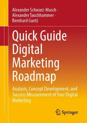 Schwarz-Musch / Tauchhammer / Guetz | Quick Guide Digital Marketing Roadmap | Buch | 978-3-658-50822-7 | www.sack.de