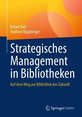 Ball / Rippberger |  Strategisches Management in Bibliotheken | Buch |  Sack Fachmedien