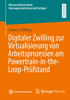 Schilling |  Digitaler Zwilling zur Virtualisierung von Arbeitsprozessen am Powertrain-in-the-Loop-Prüfstand | Buch |  Sack Fachmedien
