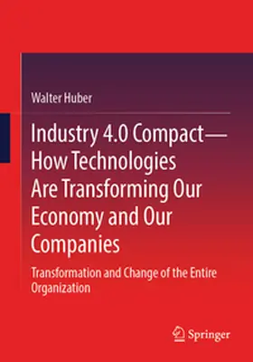 Huber |  Industry 4.0 Compact – How Technologies Are Transforming Our Economy and Our Companies | eBook | Sack Fachmedien