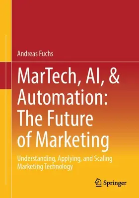 Fuchs |  MarTech, AI, & Automation: The Future of Marketing | Buch |  Sack Fachmedien