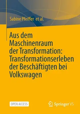 Pfeiffer / Baethge / Blank |  Aus dem Maschinenraum der Transformation: Transformationserleben der Beschäftigten bei Volkswagen | Buch |  Sack Fachmedien