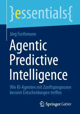 Forthmann |  Agentic Predictive Intelligence | Buch |  Sack Fachmedien