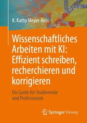 Meyer-Ross |  Wissenschaftliches Arbeiten mit KI: Effizient schreiben, recherchieren und korrigieren | Buch |  Sack Fachmedien