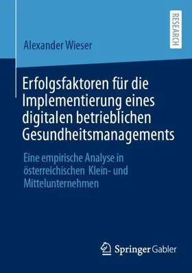 Wieser |  Erfolgsfaktoren für die Implementierung eines digitalen betrieblichen Gesundheitsmanagements | Buch |  Sack Fachmedien