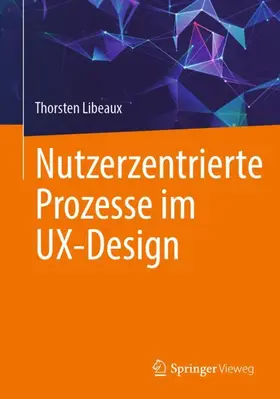 Libeaux |  Nutzerzentrierte Prozesse im UX-Design | Buch |  Sack Fachmedien
