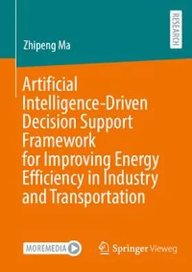 Ma |  Artificial Intelligence-Driven Decision Support Framework for Improving Energy Efficiency in Industry and Transportation | Buch |  Sack Fachmedien