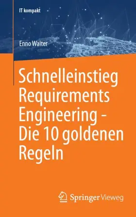 Walter | Schnelleinstieg Requirements Engineering - Die 10 goldenen Regeln | Buch | 978-3-658-51997-1 | www.sack.de