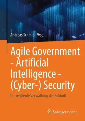 Schmid |  Agile Government - Artificial Intelligence - (Cyber-) Security | Buch |  Sack Fachmedien