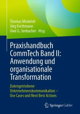 Mickeleit / Forthmann / Seebacher |  Praxishandbuch CommTech Band II: Anwendung und organisationale Transformation | Buch |  Sack Fachmedien