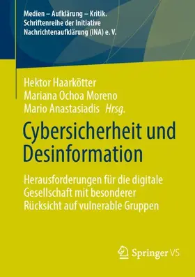 Haarkötter / Ochoa Moreno / Anastasiadis |  Cybersicherheit und Desinformation | Buch |  Sack Fachmedien