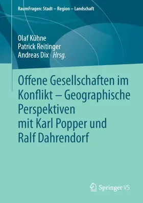 Kühne / Reitinger / Dix |  Offene Gesellschaften im Konflikt - Geographische Perspektiven mit Karl Popper und Ralf Dahrendorf | Buch |  Sack Fachmedien
