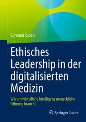 Rubeis |  Ethisches Leadership in der digitalisierten Medizin | Buch |  Sack Fachmedien
