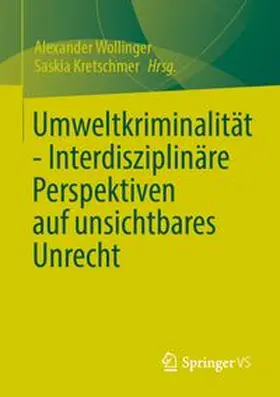 Wollinger / Kretschmer |  Umweltkriminalität - Interdisziplinäre Perspektiven auf unsichtbares Unrecht | Buch |  Sack Fachmedien