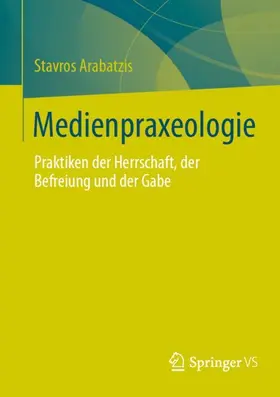 Arabatzis |  Medienpraxeologie | Buch |  Sack Fachmedien