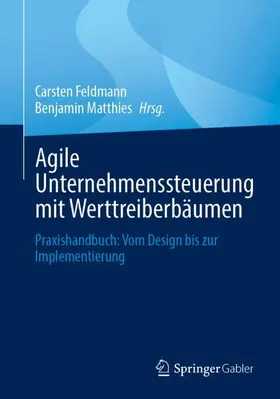 Feldmann / Matthies |  Agile Unternehmenssteuerung mit Werttreiberbäumen | Buch |  Sack Fachmedien