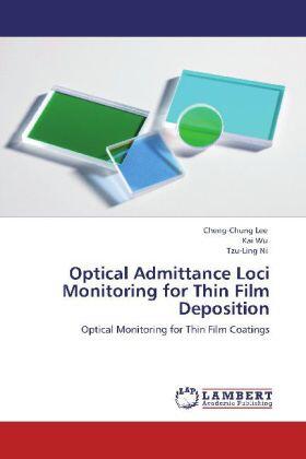 Lee / Wu / Ni |  Optical Admittance Loci Monitoring for Thin Film Deposition | Buch |  Sack Fachmedien