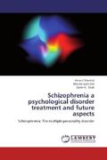 Panchal / Sen / Shah |  Schizophrenia a psychological disorder treatment and future aspects | Buch |  Sack Fachmedien