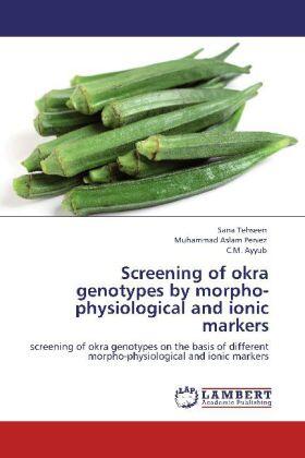 Tehseen / Pervez / Ayyub |  Screening of okra genotypes by morpho-physiological and ionic markers | Buch |  Sack Fachmedien