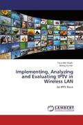 Singh / Kumar |  Implementing, Analyzing and Evaluating IPTV in Wireless LAN | Buch |  Sack Fachmedien