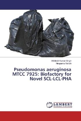 Singh / Mallick |  Pseudomonas aeruginosa MTCC 7925: Biofactory for Novel SCL-LCL-PHA | Buch |  Sack Fachmedien