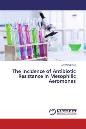 Chapman |  The Incidence of Antibiotic Resistance in Mesophilic Aeromonas | Buch |  Sack Fachmedien