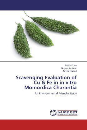 Khan / Sarfaraz / Saeed |  Scavenging Evaluation of Cu & Fe in in vitro Momordica Charantia | Buch |  Sack Fachmedien