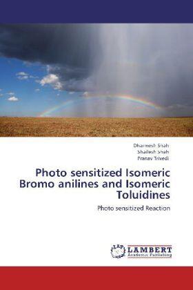 Shah / Trivedi |  Photo sensitized Isomeric Bromo anilines and  Isomeric Toluidines | Buch |  Sack Fachmedien