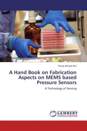 Alvi |  A Hand Book on Fabrication Aspects on MEMS based Pressure Sensors | Buch |  Sack Fachmedien