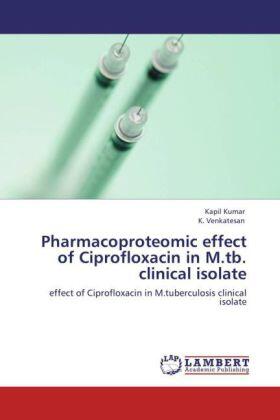 Kumar / Venkatesan |  Pharmacoproteomic effect of Ciprofloxacin  in  M.tb. clinical isolate | Buch |  Sack Fachmedien