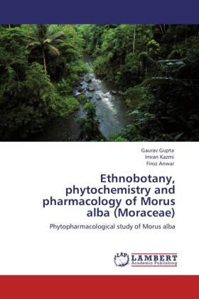 Gupta / Kazmi / Anwar | Ethnobotany, phytochemistry and pharmacology of Morus alba (Moraceae) | Buch | 978-3-659-12802-8 | sack.de